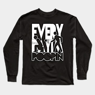 Everyday I'm Poop'in Long Sleeve T-Shirt